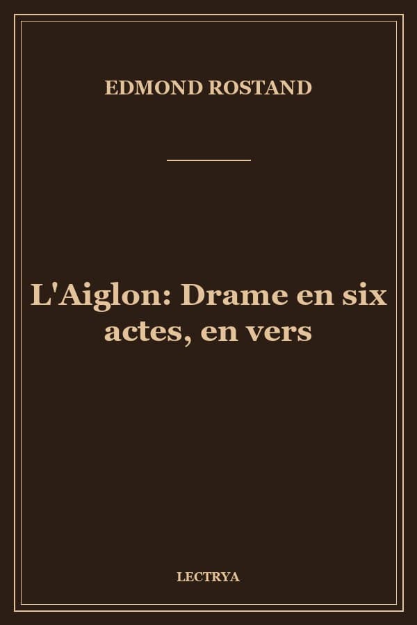 L'Aiglon: Drame en six actes, en vers