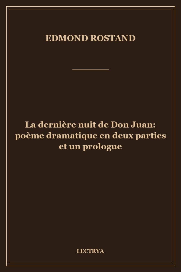 La dernière nuit de Don Juan: poème dramatique en deux parties et un prologue
