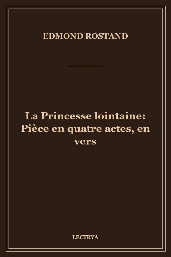 La Princesse lointaine: Pièce en quatre actes, en vers