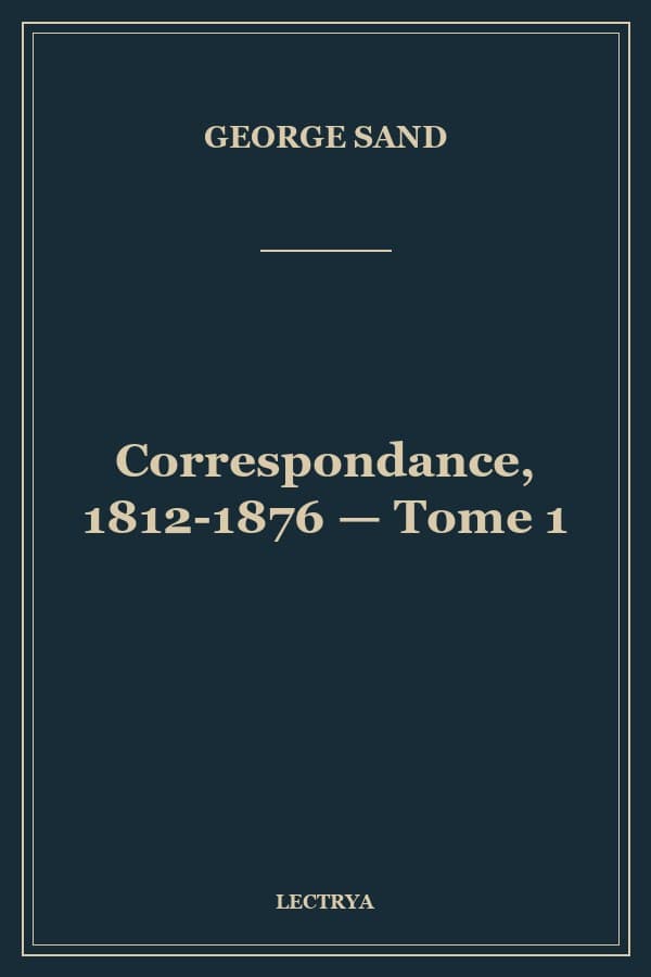 Correspondance, 1812-1876 — Tome 1