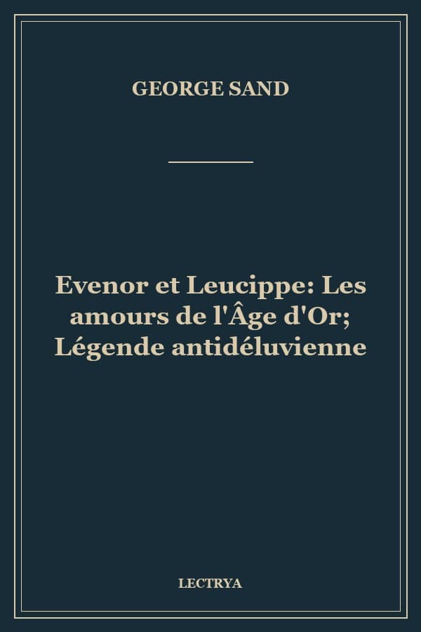 Evenor et Leucippe: Les amours de l'Âge d'Or; Légende antidéluvienne