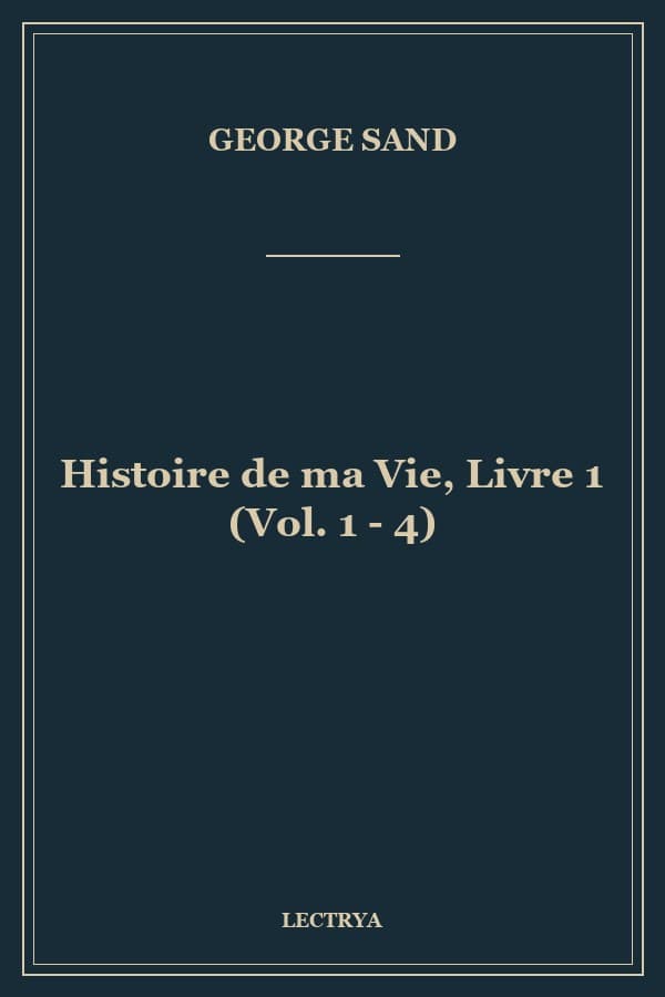 Histoire de ma Vie, Livre 1 (Vol. 1 - 4)