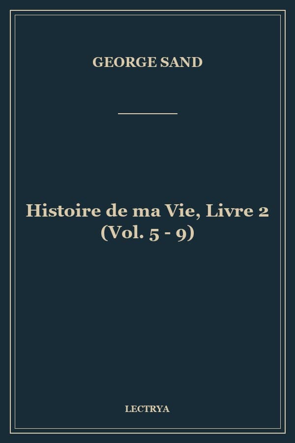 Histoire de ma Vie, Livre 2 (Vol. 5 - 9)