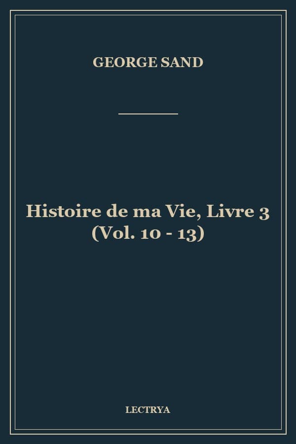 Histoire de ma Vie, Livre 3 (Vol. 10 - 13)